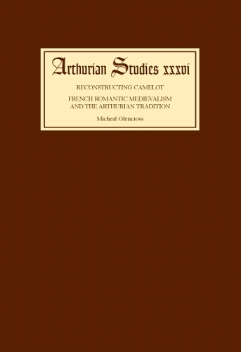 Бумажная книга «Reconstructing Camelot: French Romantic Medievalism and the Arthurian Tradition», автор Майкл Гленкросс - фото №1