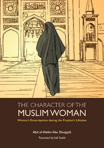 Бумажная книга «The Character of the Muslim Woman: Women's Emancipation during the Prophet's Lifetime», автор Абд аль-Халим Абу Шукка - фото №1