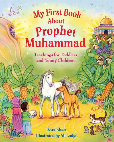 [object Object] «My First Book About Prophet Muhammad: Teachings for Toddlers and Young Children», автор Сара Хан - фото №1