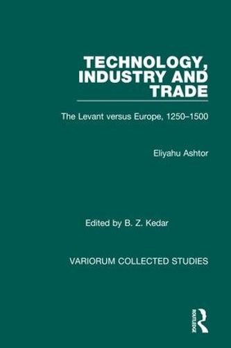 Бумажная книга «Technology, Industry and Trade: The Levant versus Europe, 1250–1500», авторов Бенджамин З. Кедар, Элиягу Аштор - фото №1