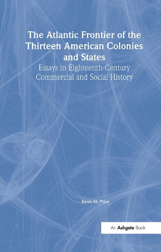 Paper book «The Atlantic Frontier of the Thirteen American Colonies and States: Essays in Eighteenth-Century Commercial and Social History», author Jacob M. Price - фото №1