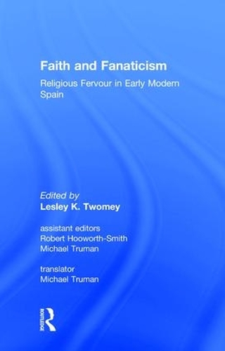 Паперова книга «Faith and Fanaticism: Religious Fervour in Early Modern Spain», автор Роберт Гуворт-Сміт - фото №1