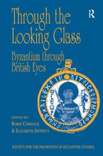 Paper book «Through the Looking Glass: Byzantium through British Eyes: Papers from the Twenty-Ninth Spring Symposium of Byzantine Studies, King’s College, London, March 1995», author Elizabeth Jeffreys - фото №1