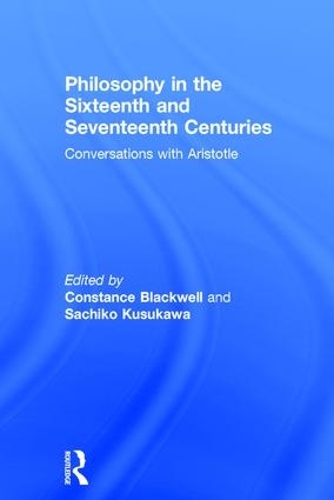 Бумажная книга «Philosophy in the Sixteenth and Seventeenth Centuries: Conversations with Aristotle», авторов Констанс Блэквелл, Сачико Кусукава - фото №1