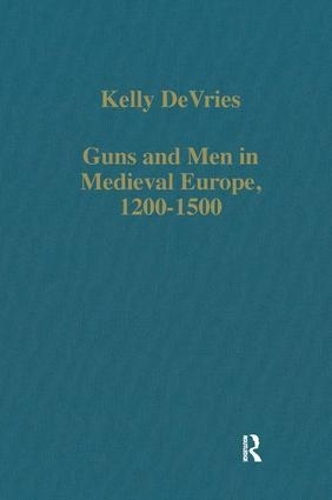 Бумажная книга «Guns and Men in Medieval Europe, 1200-1500: Studies in Military History and Technology», автор Келли ДеВрис - фото №1