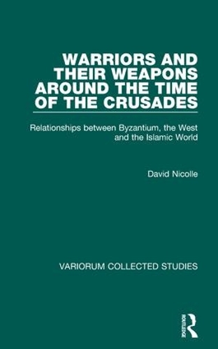 [object Object] «Warriors and their Weapons around the Time of the Crusades: Relationships between Byzantium, the West and the Islamic World», автор Дэвид Николл - фото №1