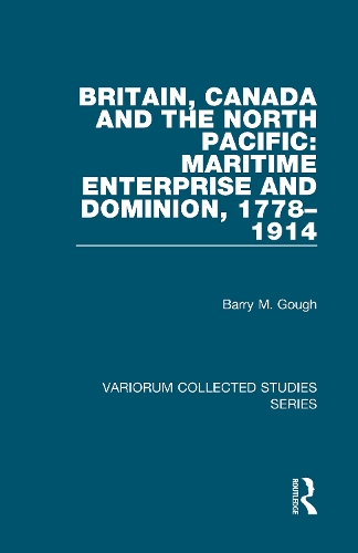 Бумажная книга «Britain, Canada and the North Pacific: Maritime Enterprise and Dominion, 1778–1914», автор Барри М. Гоф - фото №1