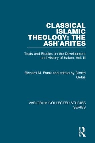Бумажная книга «Classical Islamic Theology: The Ash`arites: Texts and Studies on the Development and History of Kalam, Vol. III», автор Ричард М. Фрэнк - фото №1