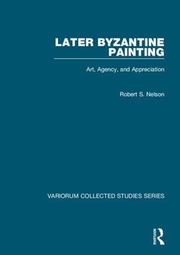 Бумажная книга «Later Byzantine Painting: Art, Agency, and Appreciation», автор Роберт С. Нельсон - фото №1