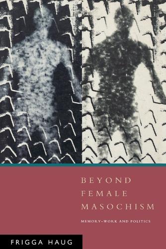 Бумажная книга «Beyond Female Masochism: Memory-Work and Politics», автор Фригга Хауг - фото №1