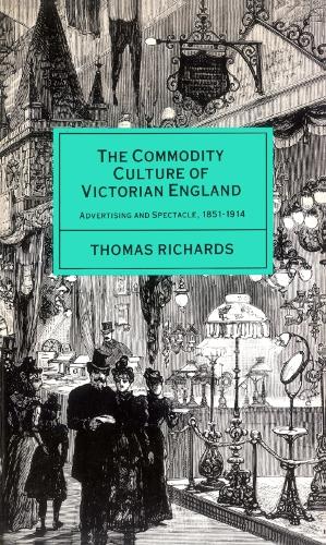 Бумажная книга «The Commodity Culture of Victorian England: Advertising and Spectacle, 1851-1914», автор Томас Ричардс - фото №1