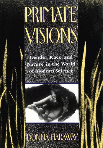 Бумажная книга «Primate Visions: Gender, Race and Nature in the World of Modern Science», автор Донна Харауэй - фото №1