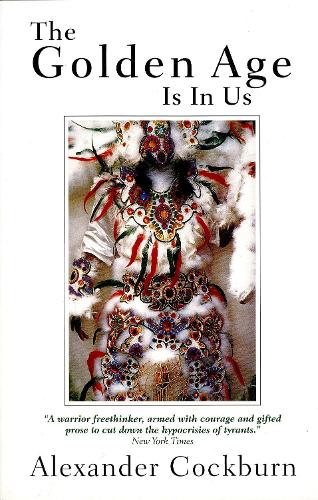 Бумажная книга «The Golden Age Is in Us: Journeys and Encounters, 1987-1994», автор Александр Кокберн - фото №1