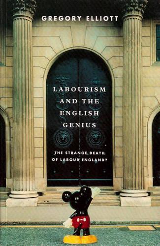 Паперова книга «Labourism and the English Genius: The Strange Decay of Labour England?», автор Грегорі Елліотт - фото №1