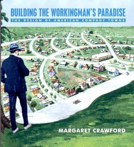 Бумажная книга «Building the Workingman's Paradise: The Design of American Company Towns», автор Маргарет Кроуфорд - фото №1
