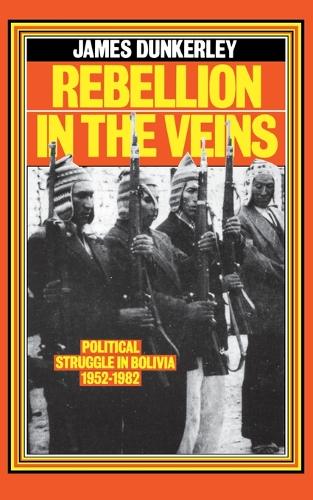 Бумажная книга «Rebellion in the Veins: Political Struggle in Bolivia, 1952–1982», автор Джеймс Данкерли - фото №1