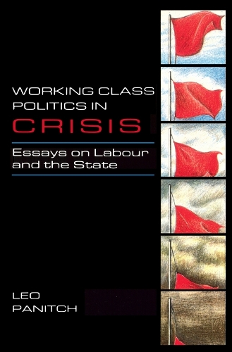 Бумажная книга «Working Class Politics in Crisis: Essays on Labour and the State», автор Лео Панич - фото №1