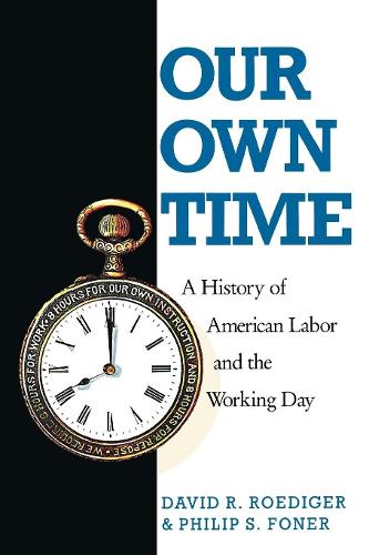 Бумажная книга «Our Own Time: A History of American Labor and the Working Day», авторов Дэвид Р. Рёдигер, Филип С. Фонер - фото №1