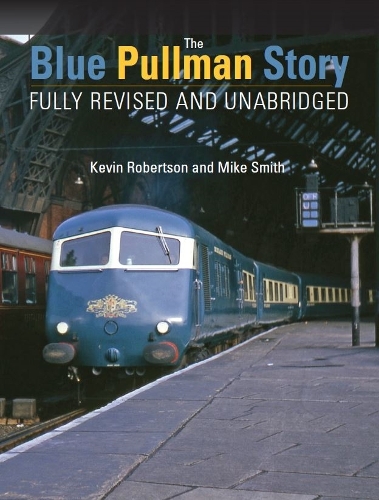Бумажная книга «The Blue Pullman Story (Fully Revised and Unabridged)», авторов Кевин Робертсон, Майк Смит - фото №1