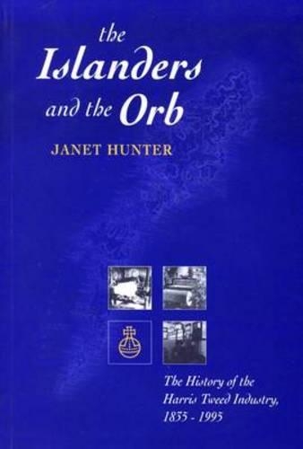 Бумажная книга «Islanders and the Orb: The History of the Harris Tweed Industry 1835-1995», автор Джанет Хантер - фото №1