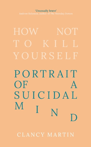 Бумажная книга «How Not to Kill Yourself: Portrait of a Suicidal Mind», автор Клэнси Мартин - фото №1