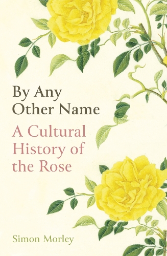 Бумажная книга «By Any Other Name: A Cultural History of the Rose», автор Саймон Морли - фото №1