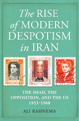 Паперова книга «The Rise of Modern Despotism in Iran: The Shah, the Opposition, and the US, 1953–1968», автор Алі Рахнема - фото №1