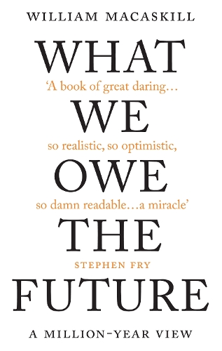 Бумажная книга «What We Owe The Future. A Million-Year View», автор Уильям Макаскилл	 - фото №1