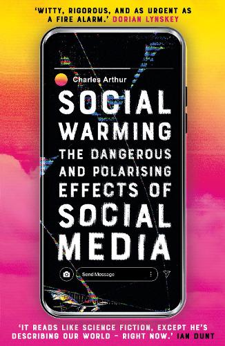 Бумажная книга «Social Warming: How Social Media Polarises Us All», автор Чарльз Артур - фото №1