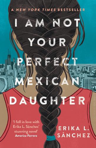 Бумажная книга «I Am Not Your Perfect Mexican Daughter: A Time magazine pick for Best YA of All Time», автор Эрика Л. Санчес - фото №1