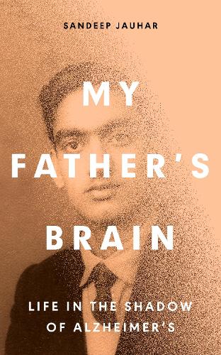 Бумажная книга «My Father's Brain: Understanding Life in the Shadow of Alzheimer’s», автор Сандип Джаухар - фото №1
