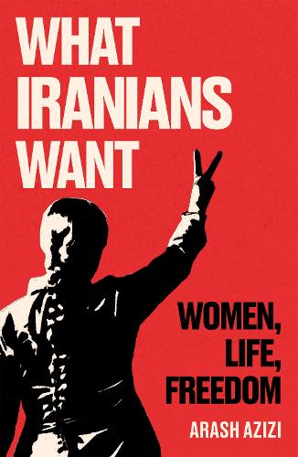 Бумажная книга «What Iranians Want: Women, Life, Freedom», автор Араш Азизи - фото №1
