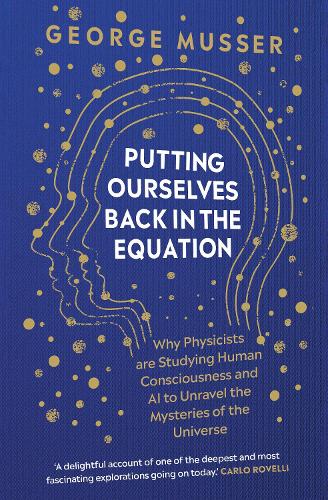 [object Object] «Putting Ourselves Back in the Equation: Why Physicists Are Studying Human Consciousness and AI to Unravel the Mysteries of the Universe», автор Джордж Мюссер - фото №1