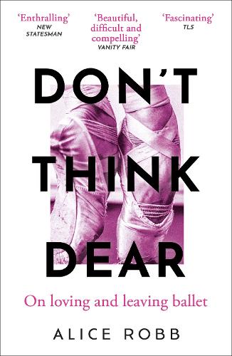 Бумажная книга «Don’t Think, Dear: On Loving and Leaving Ballet» - фото №1