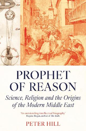 Бумажная книга «Prophet of Reason: Science, Religion and the Origins of the Modern Middle East», автор Питер Хилл - фото №1