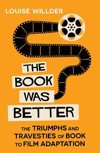 Бумажная книга «The Book Was Better: The Triumphs and Travesties of Book to Film Adaptation», автор Луиза Уиллдер - фото №1