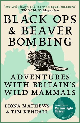 Бумажная книга «Black Ops and Beaver Bombing: Adventures with Britain's Wild Mammals», автор Фиона Мэтьюз - фото №1