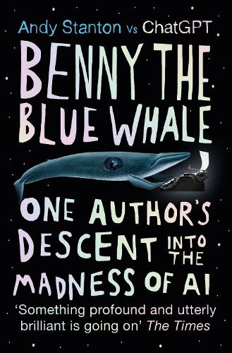 Бумажная книга «Benny the Blue Whale: One Author's Descent into the Madness of AI», автор Энди Стентон - фото №1