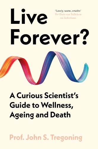 Бумажная книга «Live Forever?: A Curious Scientist’s Guide to Wellness, Ageing and Death», автор Джон С. Трегонинг - фото №1