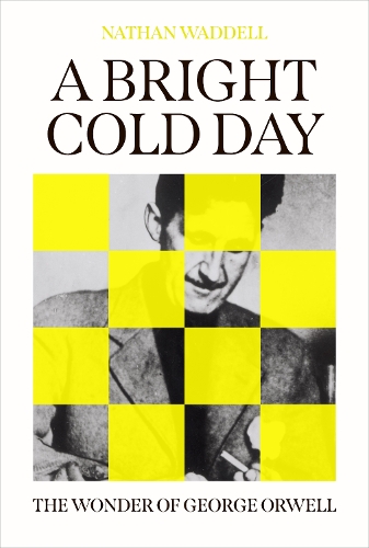 Бумажная книга «A Bright Cold Day: The Wonder of George Orwell», автор Натан Уодделл - фото №1