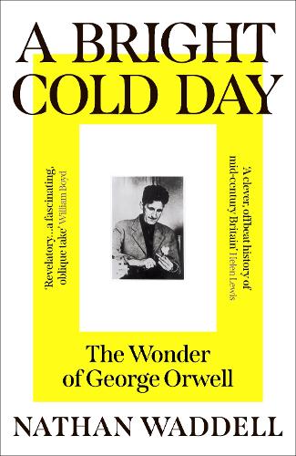 Бумажная книга «A Bright Cold Day: The Wonder of George Orwell», автор Натан Уодделл - фото №1