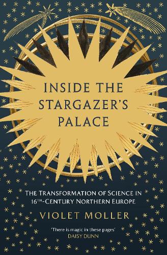Бумажная книга «Inside the Stargazer's Palace: The Transformation of Science in 16th-Century Northern Europe», автор Вайолет Моллер - фото №1