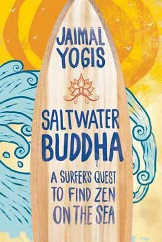 Паперова книга «Saltwater Buddha: A Surfer's Quest to Find Zen», автор Джаймал Йогис - фото №1