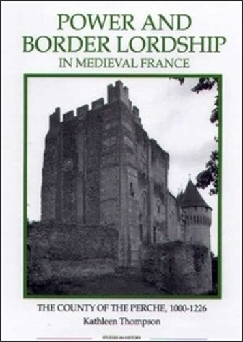 Бумажная книга «Power and Border Lordship in Medieval France: The County of the Perche, 1000-1226», автор Кэтлин Томпсон - фото №1