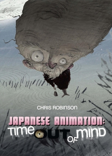Бумажная книга «Japanese Animation: Time Out of Mind», автор Крис Робинсон - фото №1