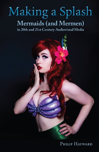 Бумажная книга «Making a Splash: Mermaids (and Mer-Men) in 20th and 21st Century Audiovisual Media», автор Филип Хейворд - фото №1