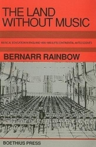 Бумажная книга «The Land without Music: Music Education in England 1800-1860 and its Continental Antecedents», автор Бернарр Рейнбоу - фото №1