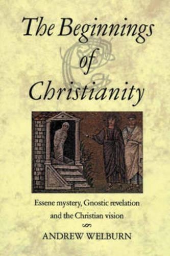 Бумажная книга «The Beginnings of Christianity: Essene Mystery, Gnostic Revelation and the Christian Vision», автор Эндрю Уэлберн - фото №1