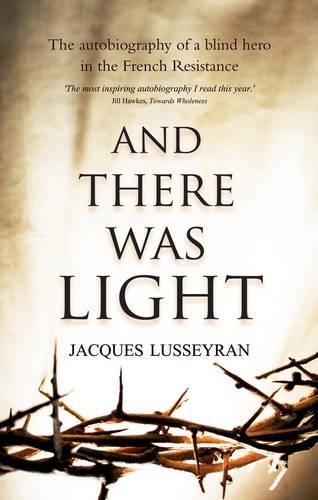 Паперова книга «And There Was Light: The Autobiography of a Blind Hero in the French Resistance», автор Жак Лусейран - фото №1
