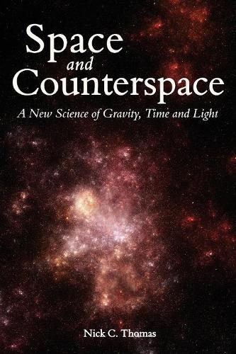 Бумажная книга «Space and Counterspace: A New Science of Gravity, Time and Light», автор Ник К. Томас - фото №1